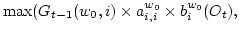 $ \max( G_{t-1}(w_0,i) \times a^{w_0}_{i,i} \times b^{w_0}_i(O_t),$