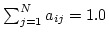 $ \sum_{j=1}^N a_{ij} = 1.0 $