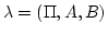 $ \lambda= ( \Pi,A,B)
$