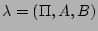 $ \lambda
= ( \Pi,A,B ) $