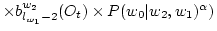 $ \times b^{w_2}_{l_{w_1}-2}(O_t) \times P(w_0\vert w_2,w_1) ^ \alpha) $