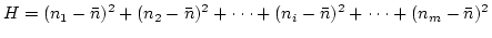 $\displaystyle H=(n_1- \bar{n})^2+(n_2- \bar{n})^2+ \cdot \cdot \cdot +(n_i- \bar{n})^2+ \cdot \cdot \cdot +(n_m- \bar{n})^2$