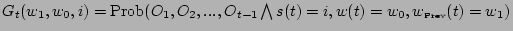 $G_t(w_1,w_0,i) = \mbox{Prob}(O_1,O_2,...,O_{t-1} \bigwedge
s(t) = i, w(t) = w_0, w_{\mbox{\tiny {Prev}}}(t) = w_1) $