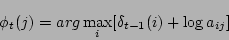 \begin{displaymath}\phi_t(j) = arg \max_i[\delta_{t-1}(i) + \log a_{ij}] \end{displaymath}