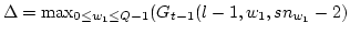 $ \Delta = \mathop{\rm max}_{ 0\leq w_1 \leq Q-1 } ( G_{t-1}(l-1,w_1,sn_{w_1}-2) $