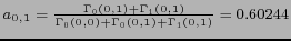 $ a_{0,1}=\frac{\Gamma_0(0,1) + \Gamma_1(0,1)}{\Gamma_0(0,0) + \Gamma_0(0,1) + \Gamma_1(0,1)} = 0.60244 $