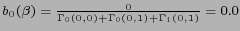 $ b_0(\beta)=\frac{ 0 }
{ \Gamma_0(0,0) + \Gamma_0(0,1) + \Gamma_1(0,1)} = 0.0 $