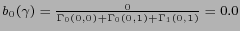 $ b_0(\gamma)=\frac{ 0 }
{ \Gamma_0(0,0) + \Gamma_0(0,1) + \Gamma_1(0,1)} = 0.0 $
