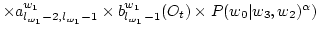 $ \times a^{w_1}_{l_{w_1}-2,l_{w_1}-1} \times b^{w_1}_{l_{w_1}-1}(O_t) \times P(w_0\vert w_3,w_2) ^ \alpha )$
