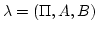 $ \lambda
= ( \Pi,A,B ) $