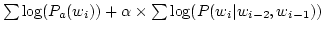 $ \sum \log (P_a(w_i)) + \alpha \times \sum
\log(P(w_{i}\vert w_{i-2},w_{i-1})) $
